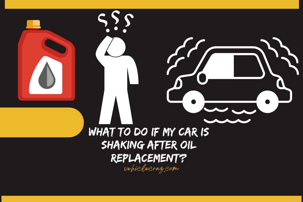 What to Do If My Car is Shaking After Oil Replacement