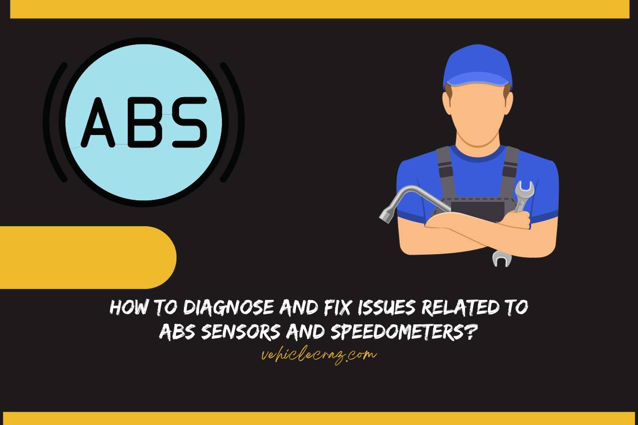 How to Diagnose and Fix Issues Related to ABS Sensors and Speedometers