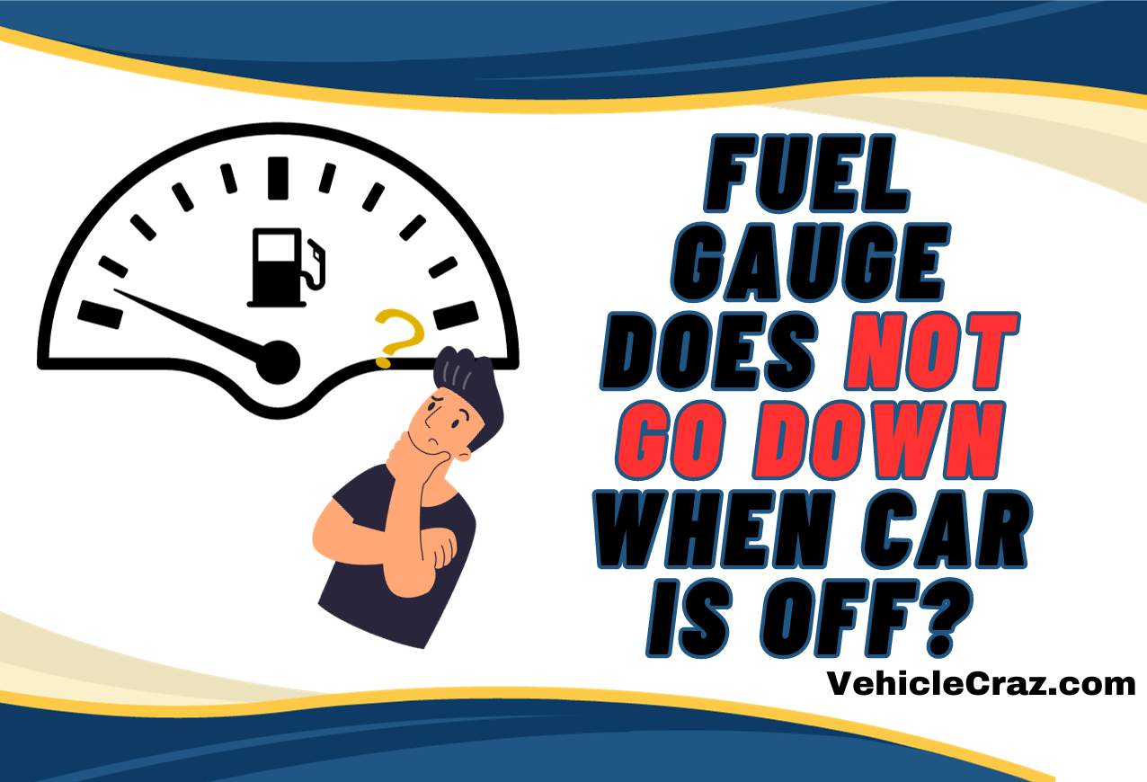 Fuel Gauge Does Not Go Down When Car Is Off