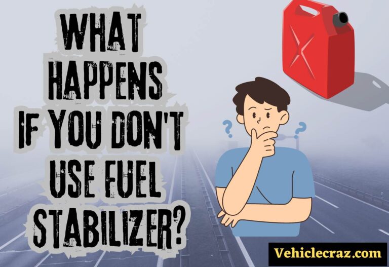 What Happens If You Don’t Use Fuel Stabilizer?