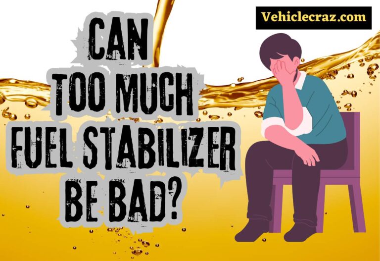 Can Too Much Fuel Stabilizer Be Bad?