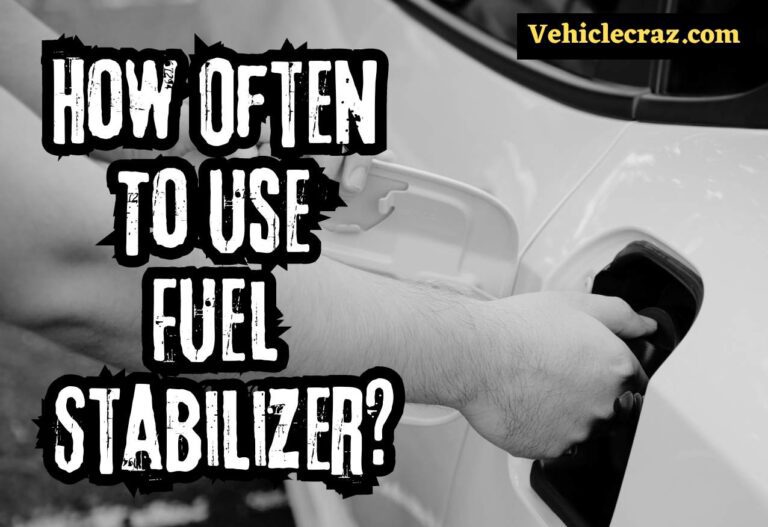 How Often To Use Fuel Stabilizer? Detailed Guide