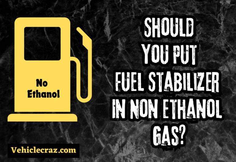 Should You Put Fuel Stabilizer In Non Ethanol Gas?