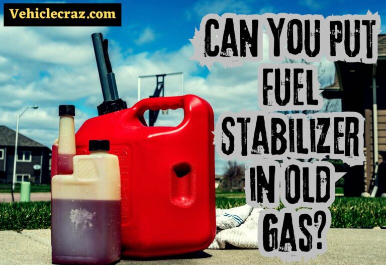 Can You Put Fuel Stabilizer in Old Gas?