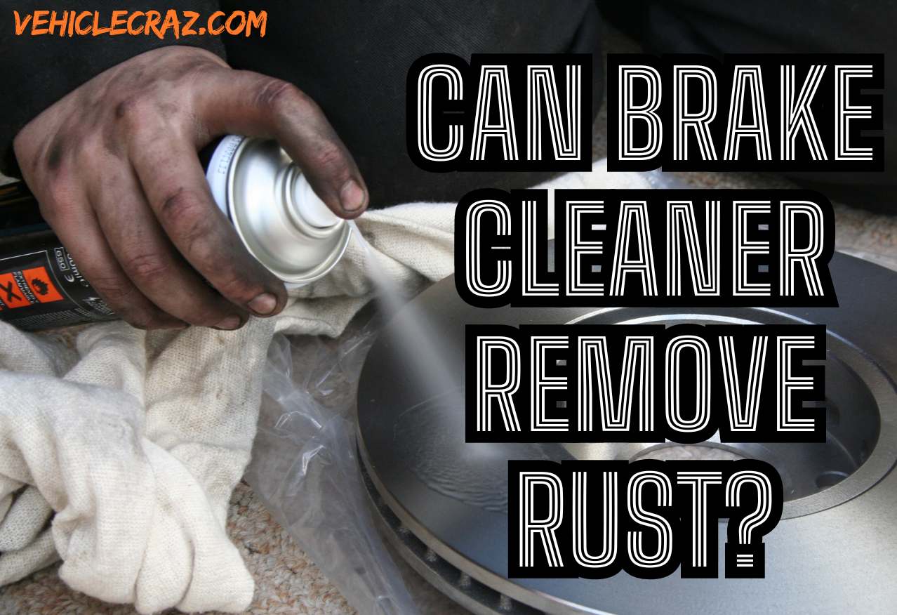 Can Brake Cleaner Remove Rust