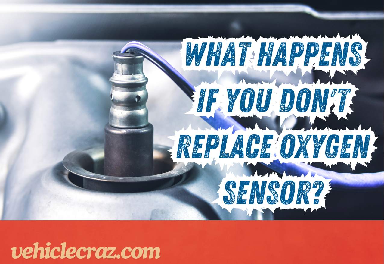 What Happens If You Don't Replace Oxygen Sensor?