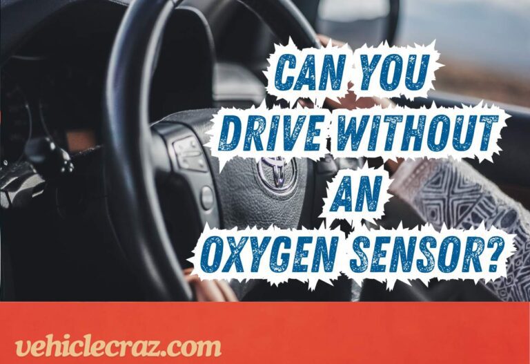 Can You Drive Without An Oxygen Sensor?