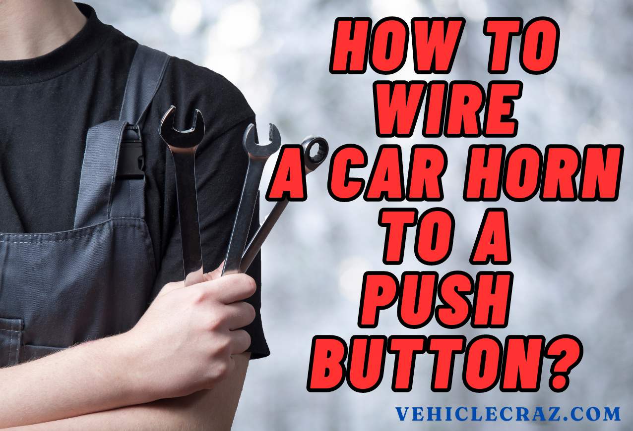 How to Wire A Car Horn To A Push Button?