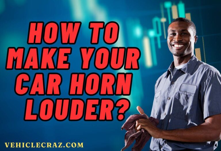 How to Make Your Car Horn Louder?