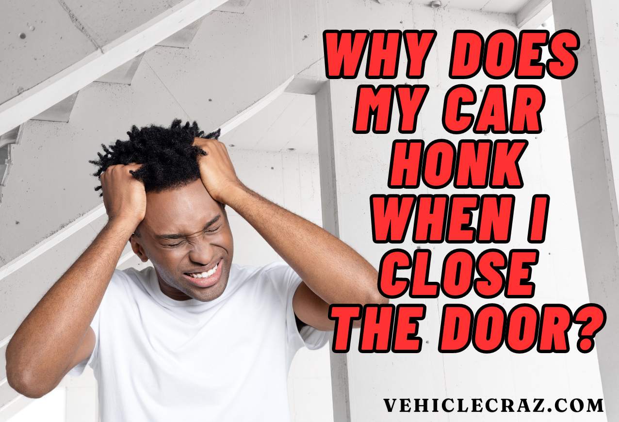 Why Does My Car Honk When I Close the Door?