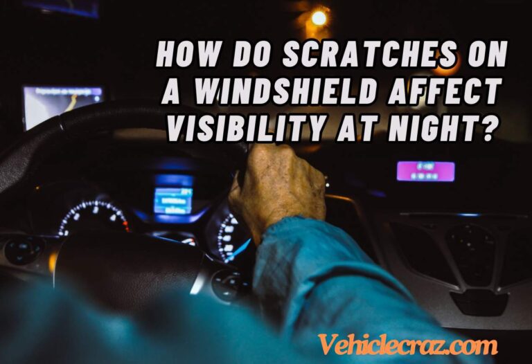 How Do Scratches on a Windshield Affect Visibility at Night?