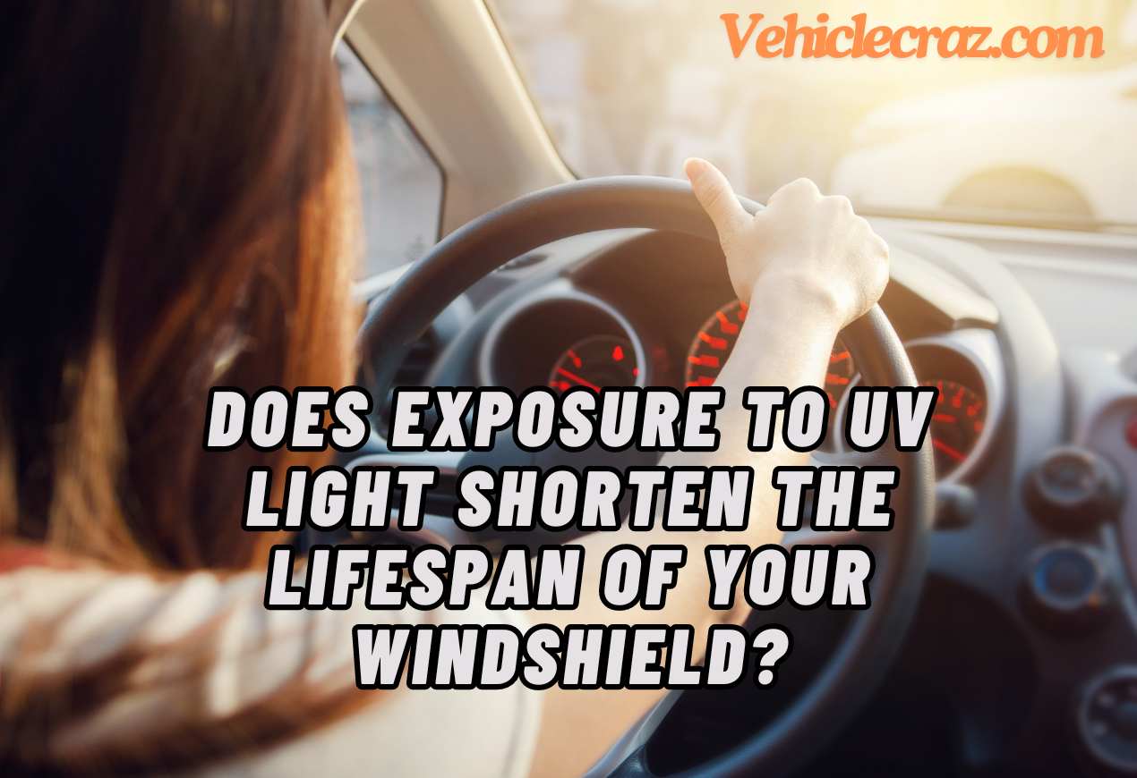 Does Exposure to UV Light Shorten the Lifespan of Your Windshield?